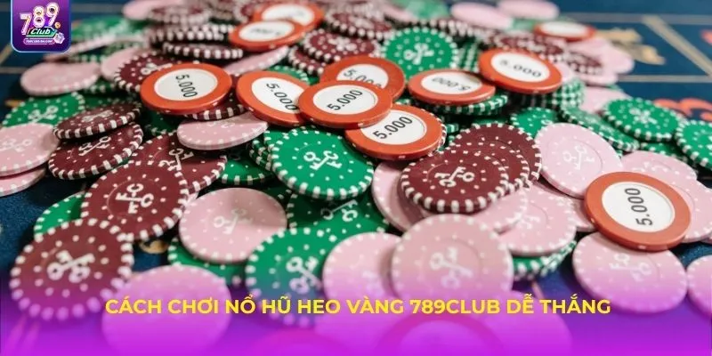Cách chơi nổ hũ Heo Vàng 789CLUB dễ thắng