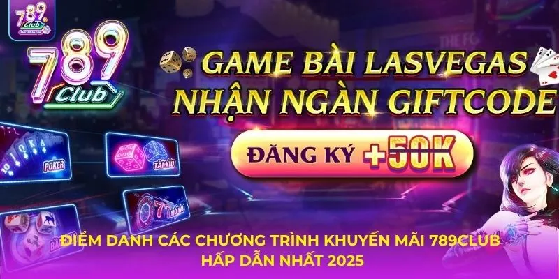 Điểm danh các chương trình khuyến mãi 789Club hấp dẫn nhất 2025
