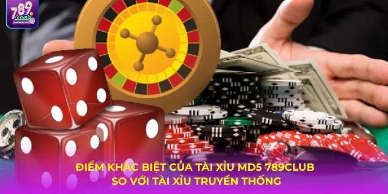 Điểm khác biệt của tài xỉu MD5 789CLUB so với tài xỉu truyền thống