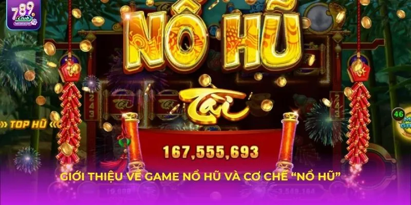 Giới thiệu về game nổ hũ và cơ chế “nổ hũ”