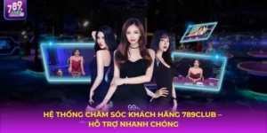 hệ thống chăm sóc khách hàng 789CLUB