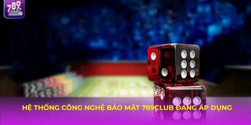 Hệ thống công nghệ bảo mật 789CLUB đang áp dụng