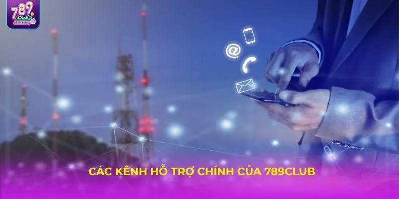 Các kênh hỗ trợ chính của 789CLUB