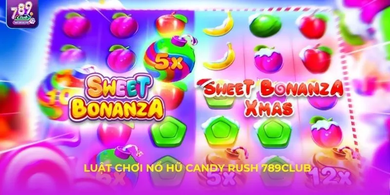Luật chơi nổ hũ Candy Rush 789Club