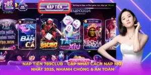 Nạp Tiền 789Club – Cập Nhật Cách Nạp Mới Nhất 2025, Nhanh Chóng & An Toàn