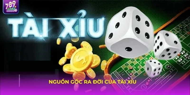Nguồn gốc ra đời của Tài Xỉu