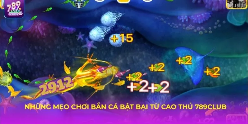 Những mẹo chơi bắn cá bật bại từ cao thủ 789CLUB