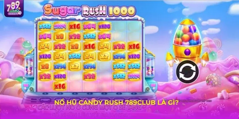 Nổ Hũ Candy Rush 789Club là gì?