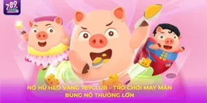 Khám Phá Heo Vàng 789Club – Slot Game Nổ Hũ Cực Hot Cho Dân Săn Thưởng