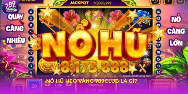 Nổ hũ Heo Vàng 789Club là gì?