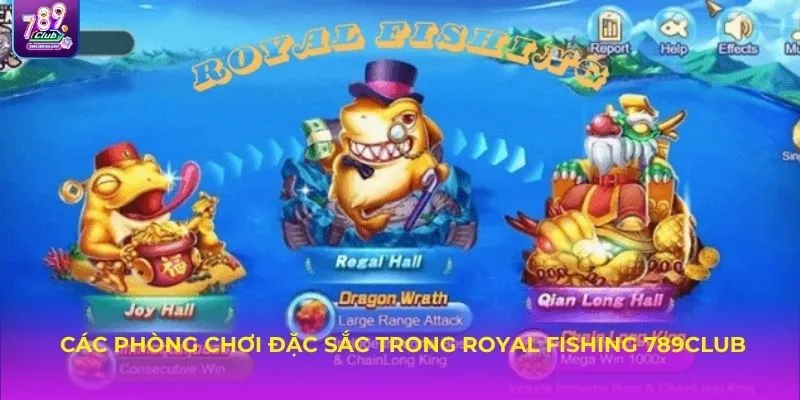 Các phòng chơi đặc sắc trong Royal Fishing 789Club