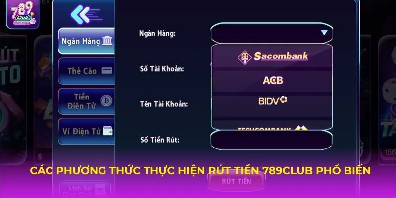 Các phương thức thực hiện rút tiền 789Club phổ biến
