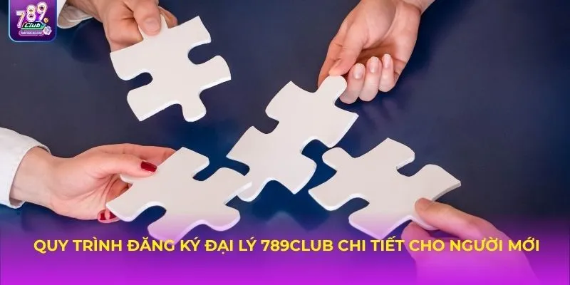 Quy trình đăng ký đại lý 789Club chi tiết cho người mới
