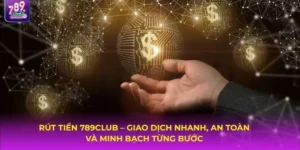 Rút Tiền 789Club Trong Vài Phút – Nhận Thưởng Tức Thì Không Chờ Đợi