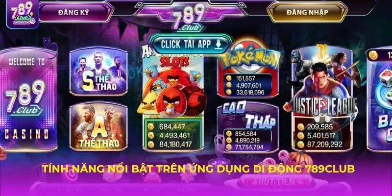 Tính năng nổi bật trên ứng dụng di động 789CLUB