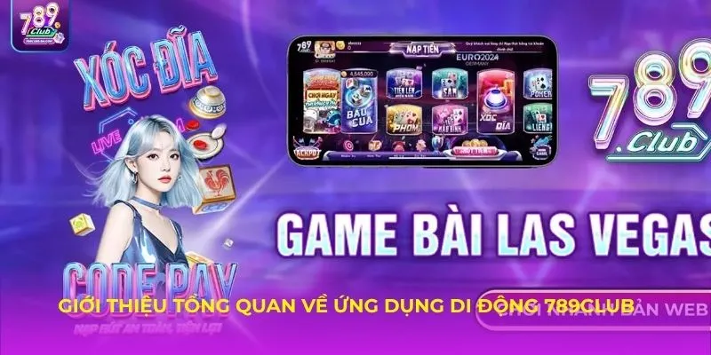 Giới thiệu tổng quan về ứng dụng di động 789CLUB