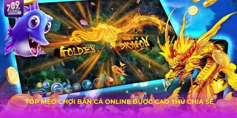 Top mẹo chơi bắn cá online được cao thủ chia sẻ